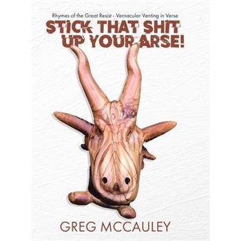 Stick That Shit up Your Arse!