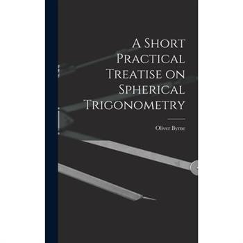 A Short Practical Treatise on Spherical Trigonometry