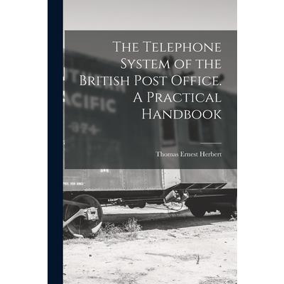 The Telephone System of the British Post Office. A Practical Handbook