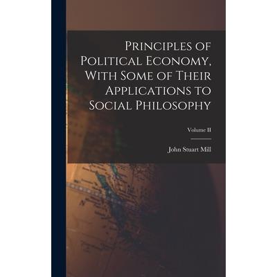 Principles of Political Economy, With Some of Their Applications to Social Philosophy; Volume II