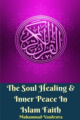 The Soul Healing & Inner Peace In Islam FaithTheSoul Healing & Inner Peace In Islam Faith