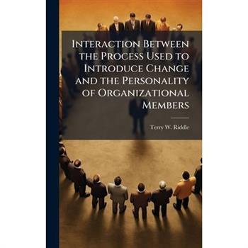 Interaction Between the Process Used to Introduce Change and the Personality of Organizational Members