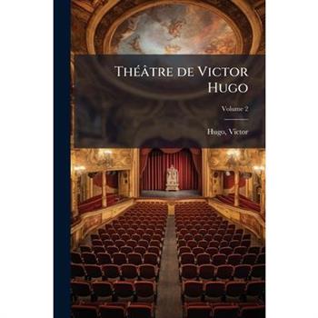 Th矇璽tre de Victor Hugo Volume 2