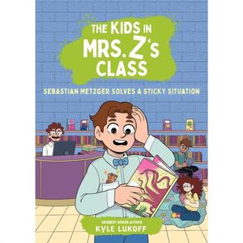 The Kids in Mrs. Z's Class: Sebastian Metzger Solves a Sticky Situation