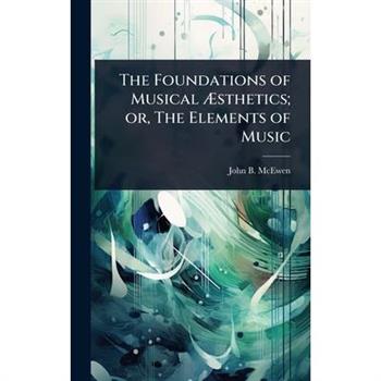 The Foundations of Musical ?†sthetics; or, The Elements of Music