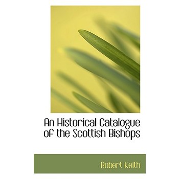 An Historical Catalogue of the Scottish Bishops