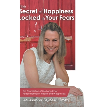 The Secret of Happiness Locked in Your Fears