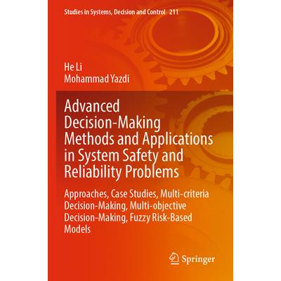Advanced Decision-Making Methods and Applications in System Safety and Reliability Problems Advanced Decision-Making Methods and Applications in System Safety and Reliability Problems