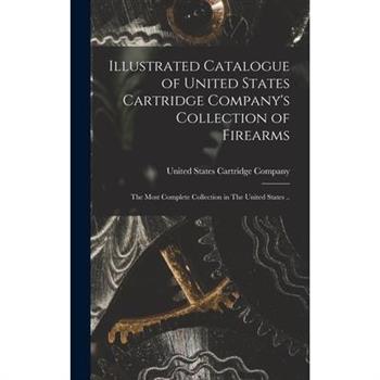 Illustrated Catalogue of United States Cartridge Company's Collection of Firearms