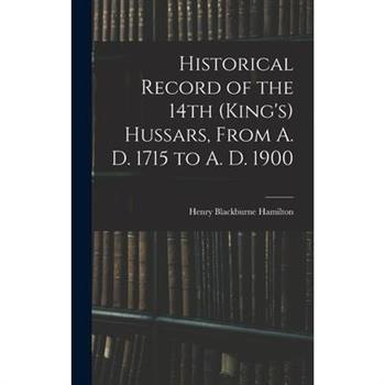 Historical Record of the 14th (King's) Hussars, From A. D. 1715 to A. D. 1900