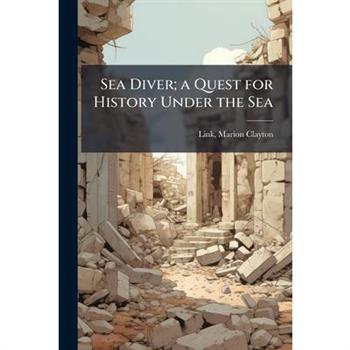 Sea Diver; a Quest for History Under the Sea