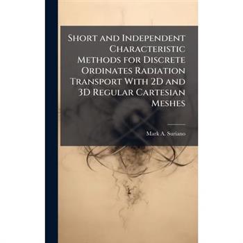 Short and Independent Characteristic Methods for Discrete Ordinates Radiation Transport With 2D and 3D Regular Cartesian Meshes