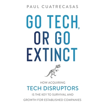 Go Tech, or Go Extinct
