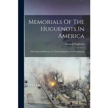 Memorials Of The Huguenots In America