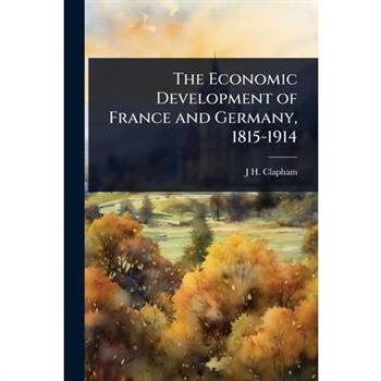 The Economic Development of France and Germany, 1815-1914