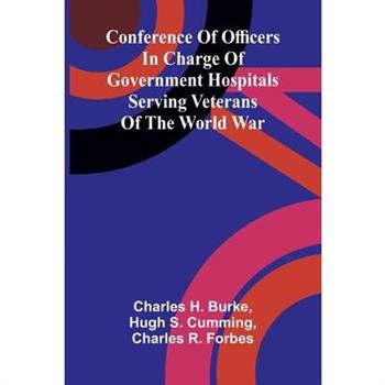 Conference of Officers in Charge of Government Hospitals Serving Veterans of the World War