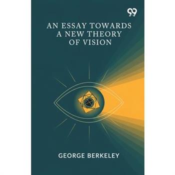 An Essay Towards A New Theory Of Vision