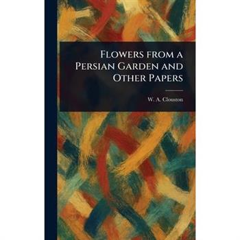 Flowers From a Persian Garden and Other Papers