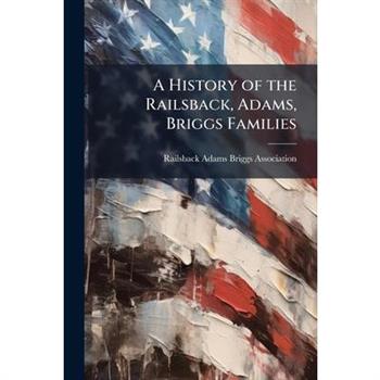 A History of the Railsback, Adams, Briggs Families
