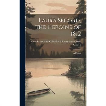 Laura Secord, the Heroine of 1812