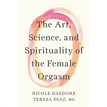 The Art, Science, and Spirituality of the Female Orgasm
