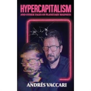Hypercapitalism and Other Tales of Planetary Madness