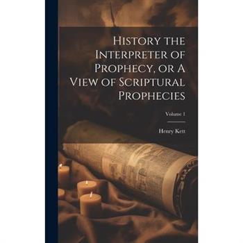 History the Interpreter of Prophecy, or A View of Scriptural Prophecies; Volume 1