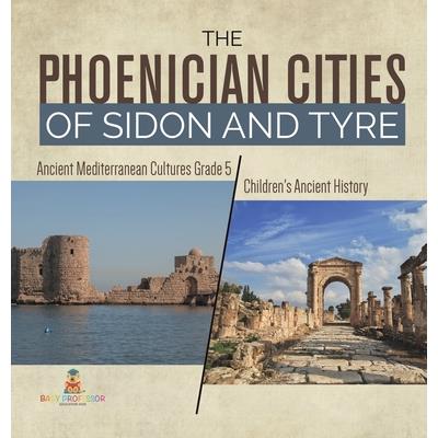 The Phoenician Cities of Sidon and Tyre Ancient Mediterranean Cultures Grade 5 Children's Ancient History