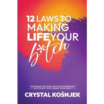 12 Laws to Making Life Your B*tch