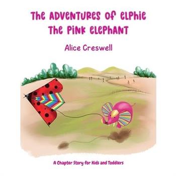 The Adventures of Elphie The Pink Elephant