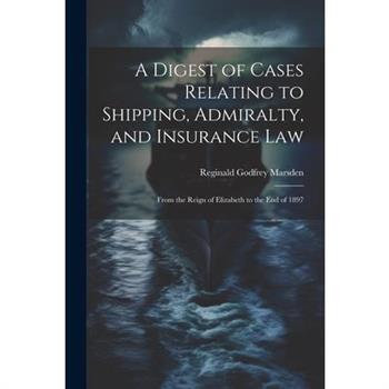 A Digest of Cases Relating to Shipping, Admiralty, and Insurance Law