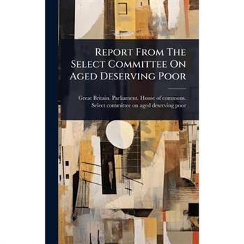 Report From The Select Committee On Aged Deserving Poor