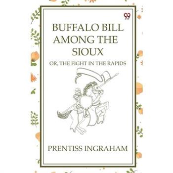 Buffalo Bill Among The Sioux Or, The Fight In The Rapids