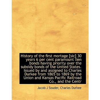 History of the First Mortage [Sic] 30 Years 6 Per Cent Paramount Lien Bonds Having Priority Over the