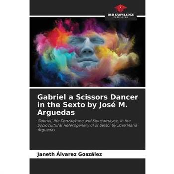 Gabriel a Scissors Dancer in the Sexto by Jos矇 M. Arguedas