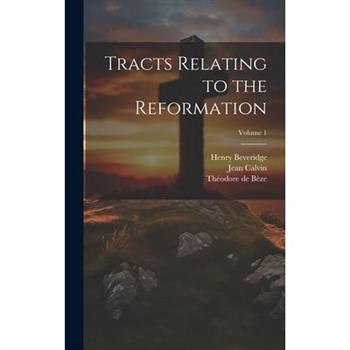 Tracts Relating to the Reformation; Volume 1