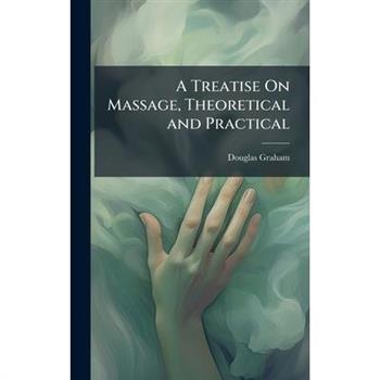 A Treatise On Massage, Theoretical and Practical