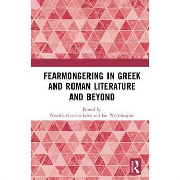 Fearmongering in Greek and Roman Literature and Beyond