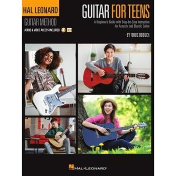 Hal Leonard Guitar for Teens Method: A Beginner's Guide with Step-By-Step Instruction for Acoustic and Electric Guitar (Book/Online Audio & Video)
