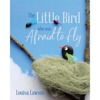 The Little Bird Who Was Afraid to Fly