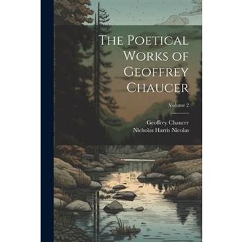 The Poetical Works of Geoffrey Chaucer; Volume 2