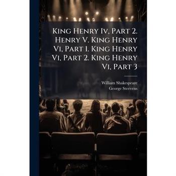 King Henry IV, Part 2. Henry V. King Henry VI, Part 1. King Henry VI, Part 2. King Henry VI, Part 3...