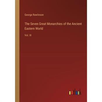 The Seven Great Monarchies of the Ancient Eastern World