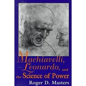 Machiavelli, Leonardo, and the Science of Power