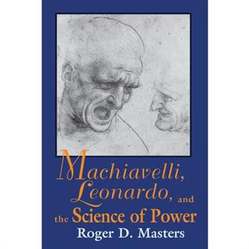 Machiavelli, Leonardo, and the Science of Power