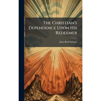 The Christian's Dependence Upon His Redeemer