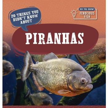 20 Things You Didn’t Know about Piranhas