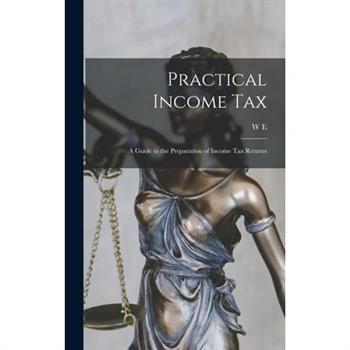 Practical Income tax; a Guide to the Preparation of Income tax Returns