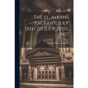 The St. Albans Pageant, July 15th To July 20th, 1907