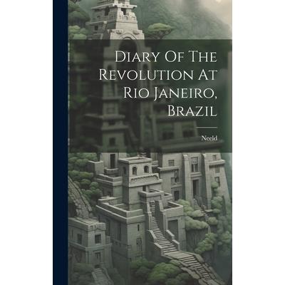 Diary Of The Revolution At Rio Janeiro, Brazil